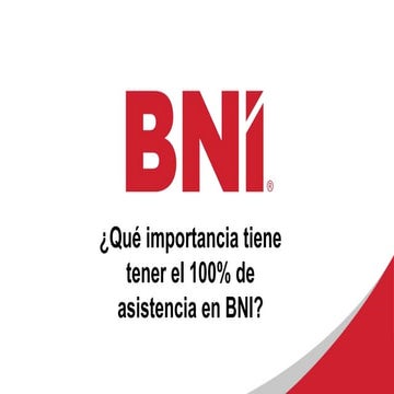 Qué importancia tiene tener el 100% de asistencia en BNI.pptx
