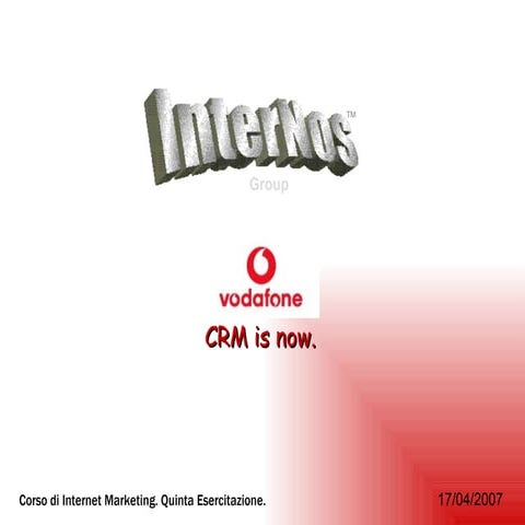 quinta esercitazione internos (vodafone, crm is now)