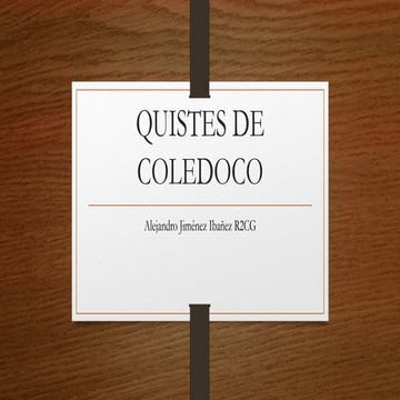 QUISTE DE COLEDOCO manejo, clasificación y tratamiento | PPTX