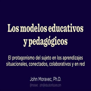 John Moravec: Los modelos educativos  y pedagógicos