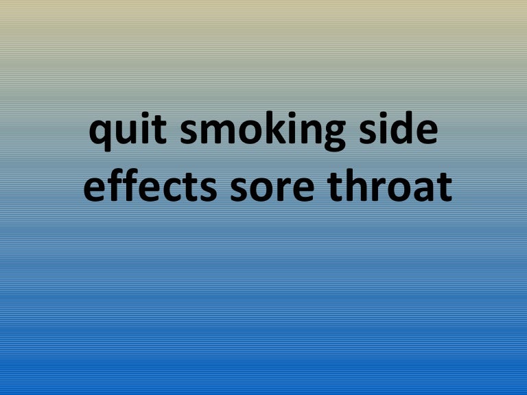 Quit smoking side effects sore throat