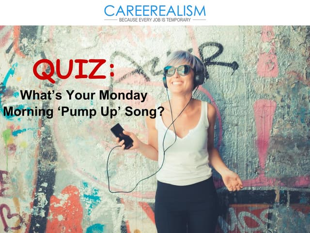 QUIZ: What's Your Monday Morning "Pump Up" Song?