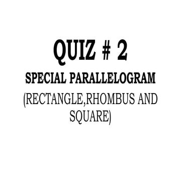 QUIZ # 2-Properties of SPEacial Parallelogram