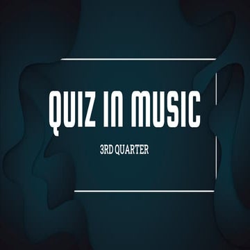 QUIZ IN MUSIC (3RD QUARTER) MUSIC 10.pptx