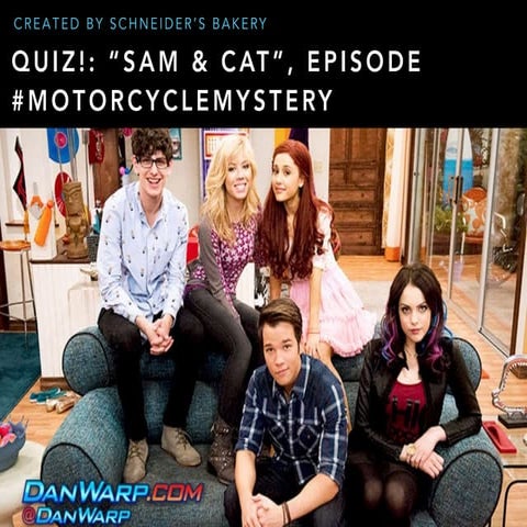 Dan Schneider: Quiz! “Sam & Cat”, Episode - Motorcycle Mystery by Schneider's...