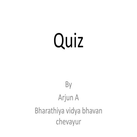 Quiz by Arjun-simple and entertaining