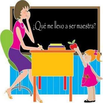 Qué me llevo a ser maestra