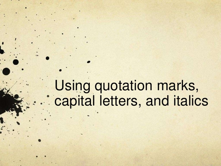Quotes, italics, capital letters