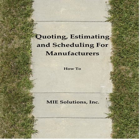 Quoting, Estimating and Scheduling For Manufacturers White Paper from MIE Sol...