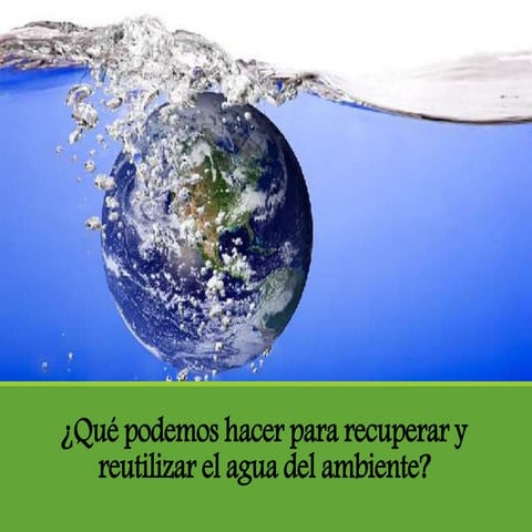 Qué podemos hacer para recuperar y reutilizar el agua del ambiente
