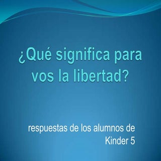 Qué significa para vos la libertad