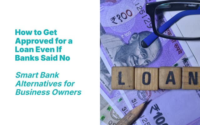 How to Get Approved for a Loan Even If Banks Said No