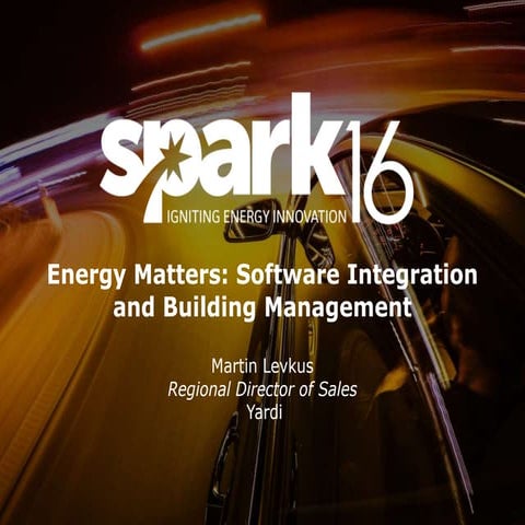 SPARK16 Presentation: Energy Matters: Software Integration and Building Manag...