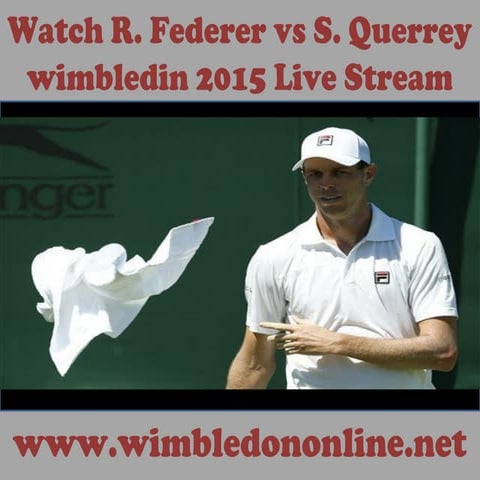 R. federer vs s. querrey wimbledin 2015 mens live