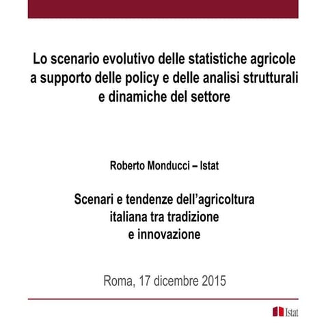 Lo scenario evolutivo delle statistiche agricole a supporto delle policy e de...