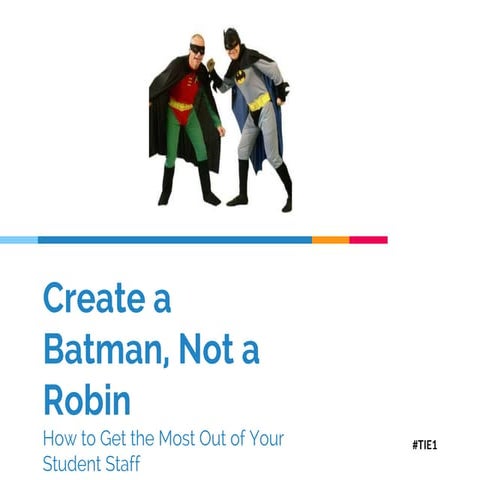 Higher Education Web 2015 - Create a Batman Not a Robin