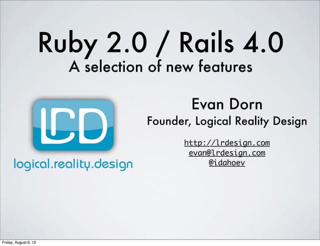Ruby 2.0 / Rails 4.0, A selection of new features.