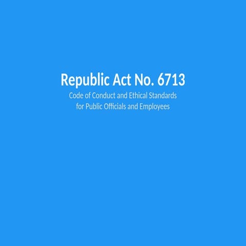 RA_6713_Republic Act No. 6713, the "Code of Conduct and Ethical ...
