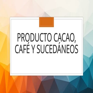 Producto Cacao, origenes, caracteristicas