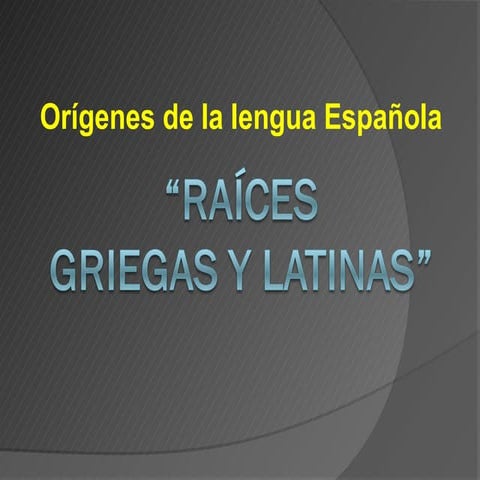 Raíces griegas y latinas