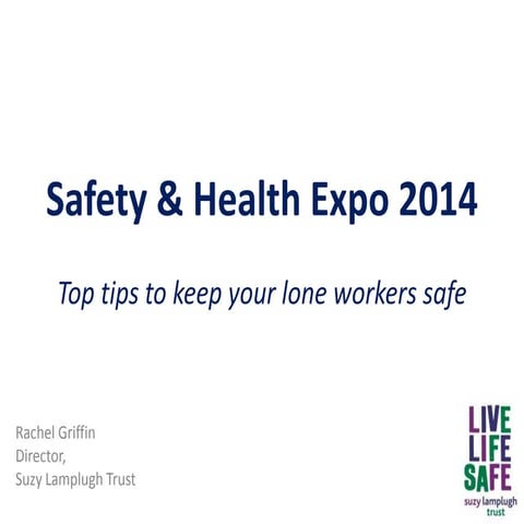 Top tips to keep lone workers safe - Rachel Griffin - Safety & Health Expo 2014