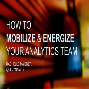 Web Analytics Project Brief: How to MOBILIZE and ENERGIZE your analytics team