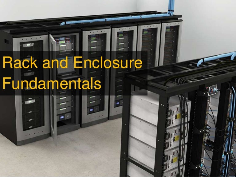 Rack and enclosure fundamentals types, tips and best practices