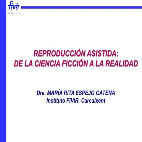 REPRODUCCION ASISTIDA: DE LA CIENCIA FICCION A LA REALIDAD