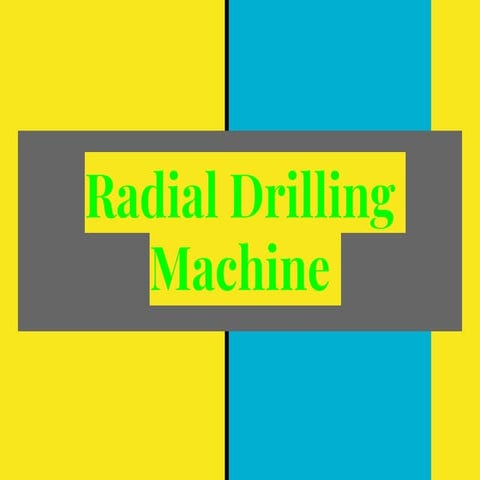 Radial Drilling Machine-Parts, Working,Advantages,disadvantages,applications