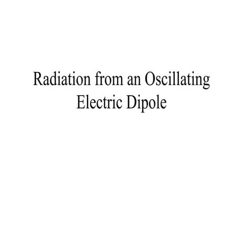 Radiation from an Oscillating Electric Dipole.ppt