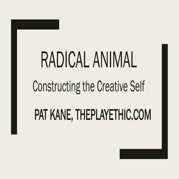"Radical Animal: Constructing the Creative Self" - Pat Kane