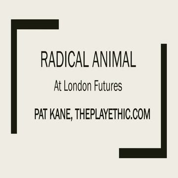 Radical Animal - presentation to london futures