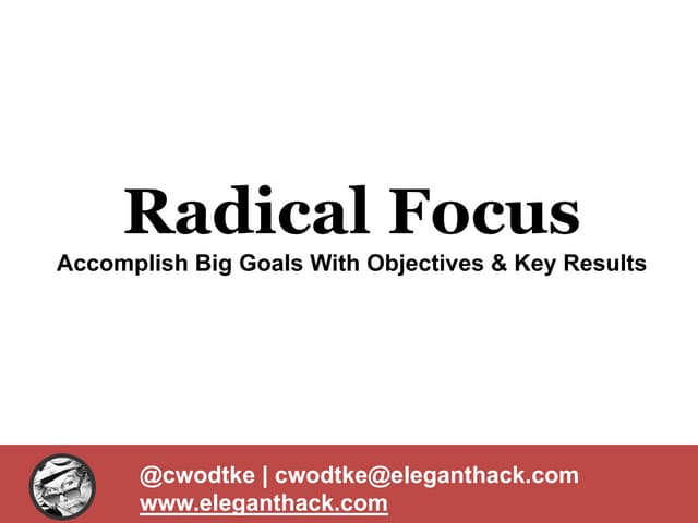 Radical Focus: Accomplish big goals...