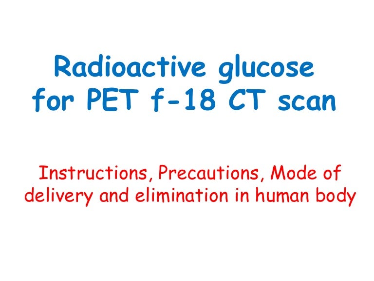 Radioactive glucose used for PET Scan