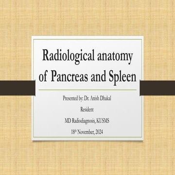 Radiological anatomy of Pancreas and Spleen