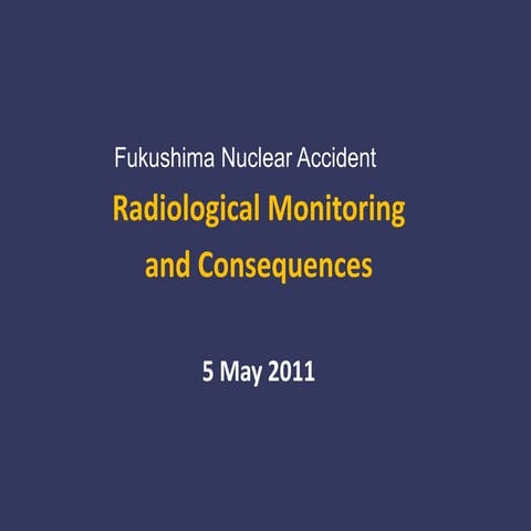 Radiological Monitoring and Consequences - 5 May 2011