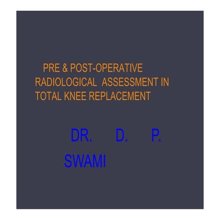Radiological evaluation of TKR by Dr. D. P. Swami