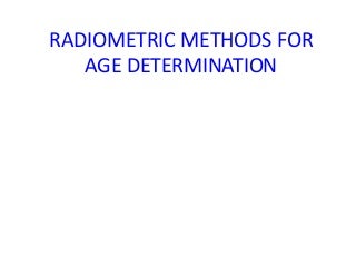 Radiometric methods for age determination Radiometric methods for age determination