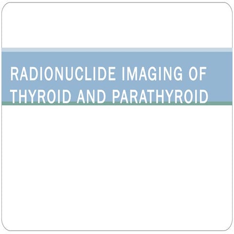 Radionuclide imaging thyroid & parathyroid