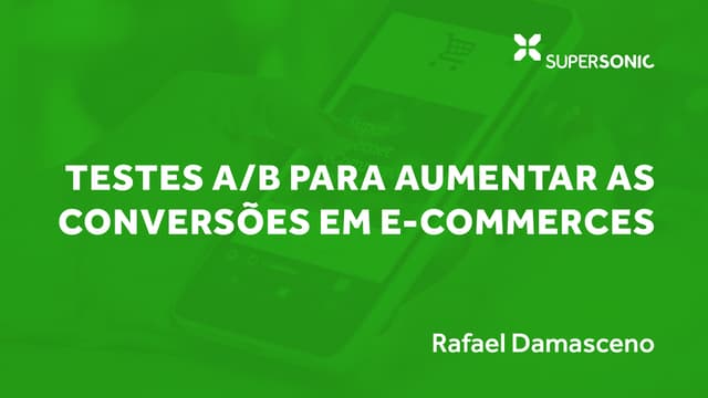 Testes A/B para aumentar as conversões em e-commerces