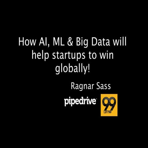 Ragnar Sass  "Practical use-cases how AI & Big Data will help startups to win...