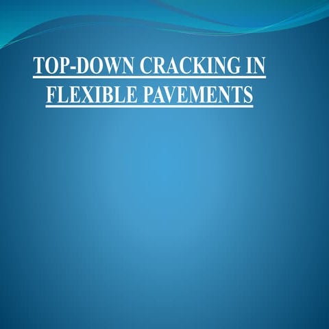 TOP DOWN CRACKING  IN FLEXIBLE PAVEMENTS