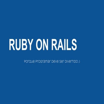 Rails: Porque programar deve ser divertido