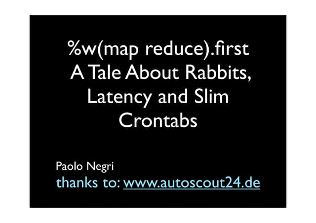 %w(map reduce).first - A Tale About Rabbits, Latency, and Slim Crontabs