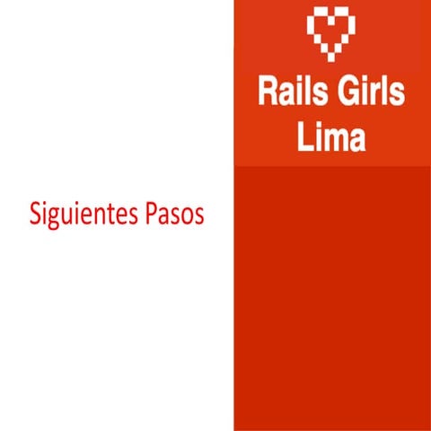 Rails Girls Lima - Siguientes Pasos