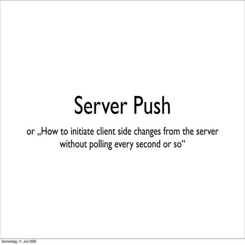 Server push and Comet (Rails user group Hamburg 2009-06-10)