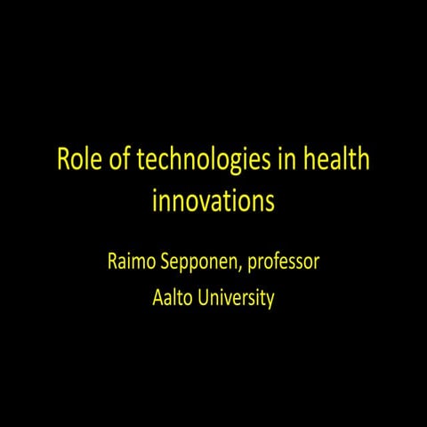 Role of technologies in health innovations. Raimo Sepponen, Aalto University