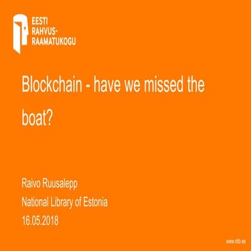 Blockchain - have we missed the boat? by Raivo Ruusalepp - EuropeanaTech Conf...