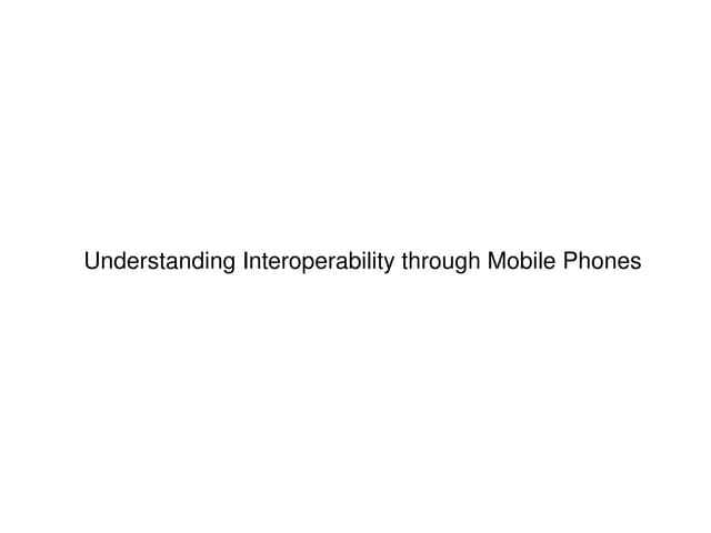 Understanding Interoperability through Mobile Phones