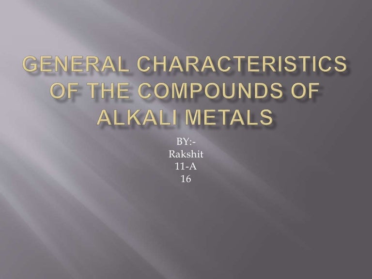 GENERAL CHARACTERISTICS OF THE COMPOUNDS OF ALKALI METALS